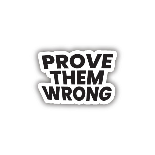 Prove Them Wrong Sticker